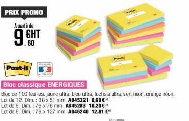 PRIX PROMO  A partir de  ЕНТ  Post-it  ,60  Fobyark  Bloc classique ENERGIQUES  Bloc de 100 feuilles, jaune ultra, bleu ultra, fuchsia ultra, vert néon, orange néon. Lot de 12. Dim.: 38 x 51 mm A04532