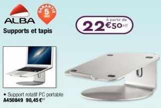 S  ALBA Supports et tapis  • Support rotatif PC portable A450849 90,45 €  partir de  22€50HT 
