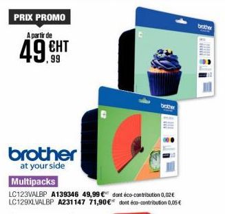 PRIX PROMO A partir de  49.99  ЕНТ  brother  at your side  Multipacks  LC123VALBP A139346 49,99 € dont éco-contribution 0,02€ LC129XLVALBP A231147 71,90 € dont éco-contribution 0,05€  brother  brother