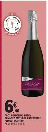 FRUIT  leger  6€  ,40  prononce  ADC* CERDON DU BUGEY DEMI-SEC METHODE ANCESTRALE  "LINGOT MARTIN"  75 cl. Le L: 8,53 €.  xno  CERDON 