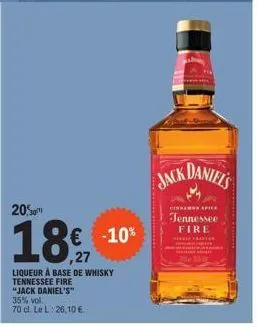 205"  18  liqueur à base de whisky tennessee fire  € -10% ,27  "jack daniel's"  35% vol.  70 cl. le l: 26,10 €.  jack daniel's  cinnamo apie  tennessee fire  www  me mi 