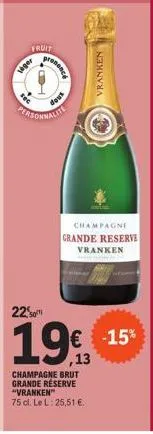 17  2  siger  fruit  prononce  1  tout  personnalit  225  19  champagne  vranken  grande reserve vranken  champagne brut grande réserve "vranken"  75 dl. le l: 25,51 €.  € -15% ,13 