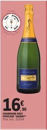 201  fruit  siger  prononcé  personnalite  powx  16€  champagne brut privilege "baudry" 75 cl. le l: 22,53 €,  champagne  banday  privace  