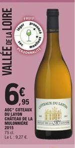 VALLÉE DE LA LOIRE  FRUIT  leger  sec  €  ,95  AOC* COTEAUX DU LAYON CHÂTEAU DE LA MULONNIERE 2015 75 cl.  Le L: 9,27 €  PERSONNALIT  pronone  once  elleus  COALA DO LATON  BEN BLA  LANGR 