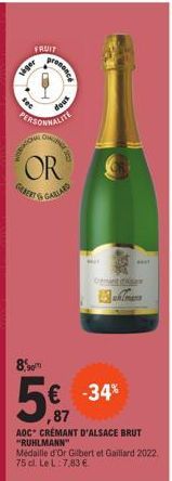 FRUIT  Veger  PERSONNALITE  ONGENG  GEBERT  OR  90  prononce  dows  5%7  AOC CRÉMANT D'ALSACE BRUT "RUHLMANN"  Médaille d'Or Gilbert et Gaillard 2022. 75 cl. Le L: 7.83 €.  € -34%  ,87  MIT 