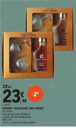 DETELINE THEO PREISS  25,40  23€  UT  DO PRESE  € -2€  VIELLE PRUNE  ou Eau-de-vie vieille prune.  40% vol.  20 cl +2 verres de dégustation.  L'UNITE  COFFRET "DISTILLERIE THÉO PREISS"  Au choix:  Eau