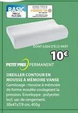 dend  basic standan  prile plus bas  -fixe  dont 0,066 deco-part  10€  petit prix permanent  oreiller contour en mousse à mémoire vanse gamissage: mousse à mémoire de forme moulée soulageant la pressi