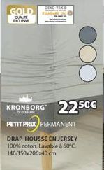 GOLD  QUALITE EXCLUSIVE  OEND-TEX  KRONBORG 2250€  PETIT PRIX PERMANENT  DRAP-HOUSSE EN JERSEY 100% coton Lavable à 60°C. 140/150x200x40 cm 