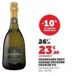 ginald thiene  c  -10%  de remise immediate  26,45  23,80  le produit champagne brut canard duchene charles vii  la bouteille de 75 cl lel: 31,75 € 