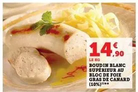 14,90  hình đợi  boudin blanc supérieur au bloc de foie gras de canard (10%) 