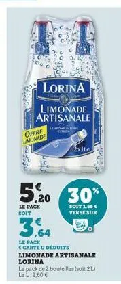 lorina  limonade artisanale  offre limonade  ca  5,20  le pack  coton  3,64  le pack <carte u déduits  limonade artisanale  lorina  le pack de 2 bouteilles (soit 2 l) le l: 2,60 €  30%  soit 1,56 € ve