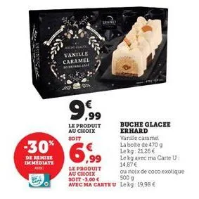 - move  o  vanille caramel at seine sale  erhay  9,99  €  le produit au choix soit  -30% 6,99  de remise immediate  avec  buche glacee erhard  varile caramel la boite de 470 g  le kg: 21.26 €  le kg a