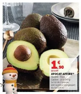 € ,90  le lot avocat affine™ variété hass calibre: 203/243 g le lot de 2 pièces, soit la pièce composant du lot 0,95 € 