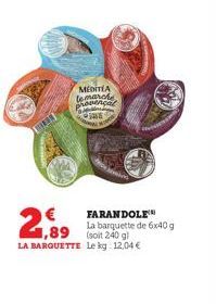 TRE  MEDITLA lemaal  ja  m  2,99  FARANDOLE La barquette de 6x40 g 1,89 (soit 240 g LA BARQUETTE Le kg: 12,04 € 