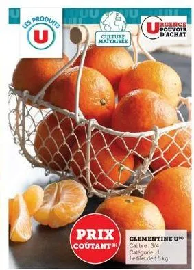 us produits (u)  uu  culture maitrisée  prix coutant  rgence pouvoir d'achat  clementine u) calibre: 3/4 catégorie 1 le filet de 15 kg 