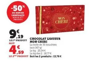 -50%  de remise immediate sur le ** produit  €  9.99  19  le1 produit  soit  € 1,59  le kg des 2: 18,77 €  le 2¹ produit soit les 2 produits: 13,78 €  mon  cheri  chocolat liqueur mon cheri  la boîte 