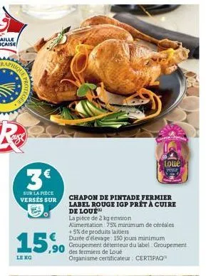 que pro  protegee  3€  sur la pièce versés sur  15,90  leng  loue  your  chapon de pintade fermier label rouge igp prêt à cuire de loue  la pièce de 2 kg environ  alimentation 75% minimum de céréales 