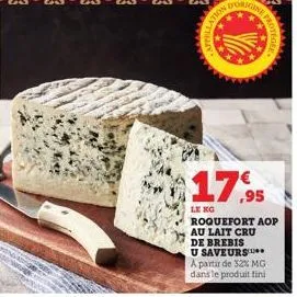 17,95  le ko  roquefort aop au lait cru  de brebis  u saveurs a partir de 32% mg dans le produit fini  ation 