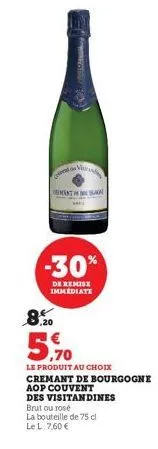 co  ement in sal  -30%  de remise immediate  8.20  5,70  le produit au choix cremant de bourgogne aop couvent des visitandines  brut ou rosé  la bouteille de 75 cl  le l. 7,60 € 