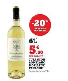 si piper  rance  panache blan  -20%  de remise immediate  6,9%  5,50  le produit jurancon aop blanc moelleux panache la bouteille de 75 cl 