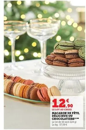 12,90  le lot au choix  macaron de fête, délicieux ou chocolatiers.. le lot de 16 (soit 224 gl le kg: 57,59 € 