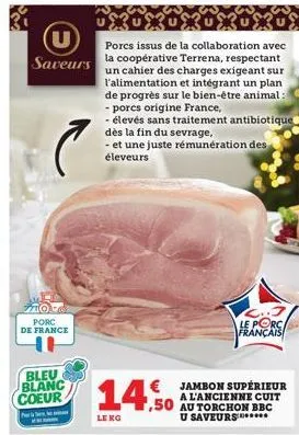 u  saveurs  c  porc de france  tercerceroerder  porcs issus de la collaboration avec la coopérative terrena, respectant un cahier des charges exigeant sur l'alimentation et intégrant un plan de progrè