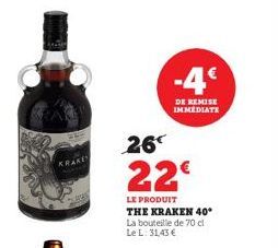 KRAKE  26  22€  LE PRODUIT THE KRAKEN 40* La bouteille de 70 cl Le L: 31,43 €  -4€  DE REMISE IMMEDIATE 