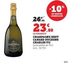 tutor  -10%  de remise immediate  26%  23,80  le produit champagne brut canard duchene charles vii la bouteille de 75 cl le l: 31,73 €  27 
