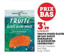 120  TAVITES  TRUITE ÉLEVÉE EN EAU DOUCE  100%NORMANDE  PRIX BAS  3.99  LE PRODUIT 