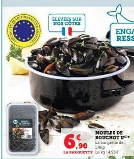 ACIALITE FR  CHORE  LLE GARA  ARANTIE  SUR  NOS CÔTES  6.90  LA BARQUETTE Le kg 4.93€  MOULES DE BOUCHOT U La barquette de 