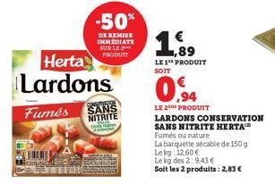 -50%  DE REMISE IMMEDIATE SUR LE PRODUIT  Herta Lardons  CONSERVATION  Fumés SANS  NITRITE  1,89  LE 1 PRODUIT SOIT 