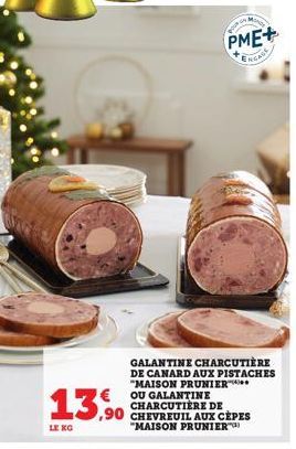 13,90  LE KG  GALANTINE CHARCUTIÈRE DE CANARD AUX PISTACHES "MAISON PRUNIER OU GALANTINE CHARCUTIÈRE DE CHEVREUIL AUX CÈPES "MAISON PRUNIER™)  BOUR OF  PME+  ERGADE  