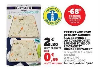 guyaderi  ts-jacques brenne  produite  -68%  de remise immediate sur le produit  terrine aux noix de saint jacques à la bretonne ou au saumon et saumon fumé ou au crabe et le 1 produit homard guyader 
