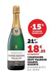 vranken  champagne grande reserve vranken  -15%  de remise immediate  21.50  18,25  le produit champagne brut vranken grande reserve  la bouteille de 75 dl  le l: 24,33 € 