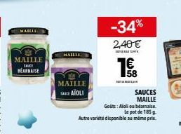 MAILLE  MAILLE  SUCE BEARNAISE  MAILLE  MAILLE  SANH Alou  -34%  2,40 €  T  1€  58  SAUCES MAILLE  Gouts: Aloli ou bearnaise  Le pot de 185 g Autre variété disponible au même prix 