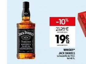 jack daniel's  not  tennessee  whiskey 40%  t  -10%  21,25 €  330  19€/  whisky* jack daniels la bouteille de 70 cl.  vol 40%. 