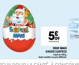 Kinder  SURPRISE  MAXI  59  OEUF MAXI  KINDER SURPRISE  L'œuf de 100g Autre variété à un prix different. 