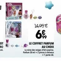 14,95€  99  le coffret parfum au choix  la reine des neiges2/lol surprise. parfum 30ml +2 pinces à cheveux +1 parte de. 