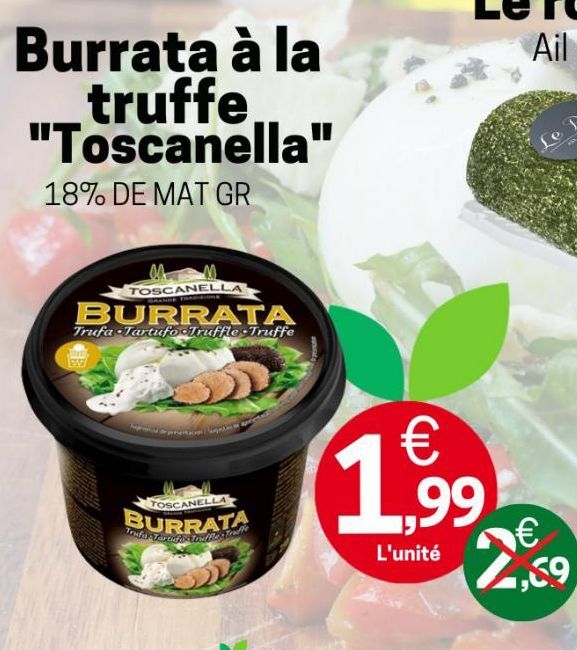 Burrata à la truffe "Toscanella"  18% DE MAT GR  TOSCANELLA  GRANDE TRADISIONE  BURRATA  Trufa Tartufo Truffle Truffe  TOSCANELLA  BURRATA  Trafor Taxenbart for  €  1,99  L'unité  € 2,39 