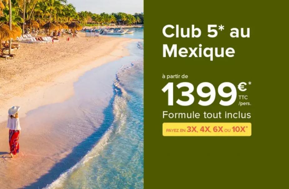 Club 5* au Mexique  à partir de  1399⁹  /pers.  Formule tout inclus PAYEZ EN 3X, 4X, 6X ou 10X*  