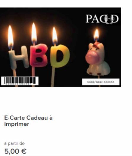 HBD  à partir de  5,00 €  E-Carte Cadeau à imprimer  PAGD  CODE WEB:XXXXXXXX 