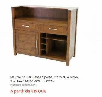 meuble de bar hévéa 1 porte, 2 tiroirs, 4 racks,  2 niches 124x50x105cm attan  plusieurs déclinaisons  à partir de 819,00€ 