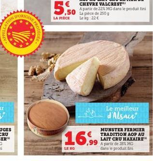 APPELLAT  LATION,  DORIGINE  PROTEGEE  5.50 part de G  LA PIÈCE  Le kg: 22 €  $16.99  LE KG  Le meilleur d'Alsace 