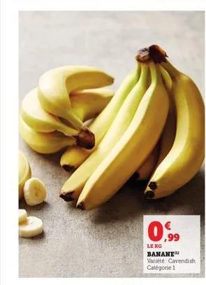 0,99  leng banane variété: cavendish catégorie 1 