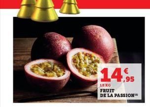 $14,9  LE KG  FRUIT  DE LA PASSION™ 