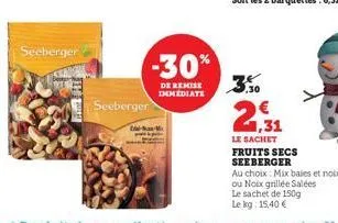 seeberger  seeberger  -30%  de remise immediate  1,31 le sachet fruits secs seeberger  au choix: mix baies et noix  ou noix grillée salées  le sachet de 150g le kg: 15,40 € 