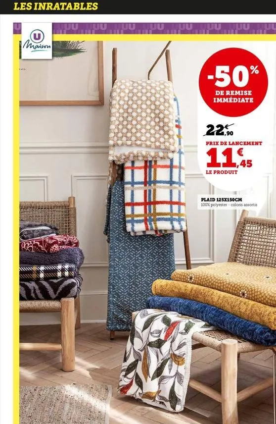 les inratables  u maison  ests.  juu tuu luu luuluu tuu luuluu  my  -50%  de remise immédiate  22,90  prix de lancement  11.45  le produit  plaid 125x150cm 100% polyester coloris assortis  