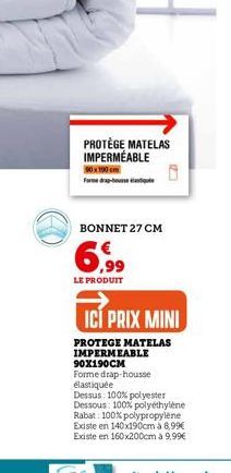 PROTÈGE MATELAS IMPERMÉABLE  50x190 cm Form drap- BONNET 27 CM  LE PRODUIT  ICÍ PRIX MINI  PROTEGE MATELAS IMPERMEABLE 90X190CM Forme drap-housse elastiquée Dessus: 100% polyester Dessous: 100% polyét