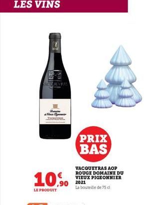 LES VINS  NETEJEVRA  10,90  LE PRODUIT  PRIX BAS  VACQUEYRAS AOP ROUGE DOMAINE DU VIEUX PIGEONNIER  90 2021  La bouteille de 75 d 