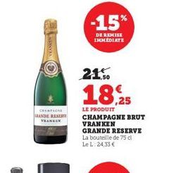 CHARFICHE GRANDE RESER TRANKEN  -15%  DE REMISE IMMEDIATE  21.50  18.25  LE PRODUIT  CHAMPAGNE BRUT VRANKEN  GRANDE RESERVE La bouteille de 75 d Le L:24,33 € 